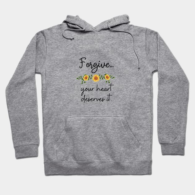 Forgive, your heart deserves it Hoodie by Said with wit